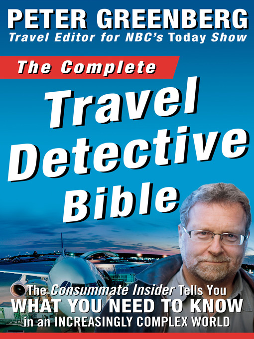 Title details for The Complete Travel Detective Bible by Peter Greenberg - Available